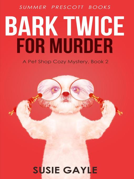 Title details for Bark Twice For Murder by Susie Gayle - Available